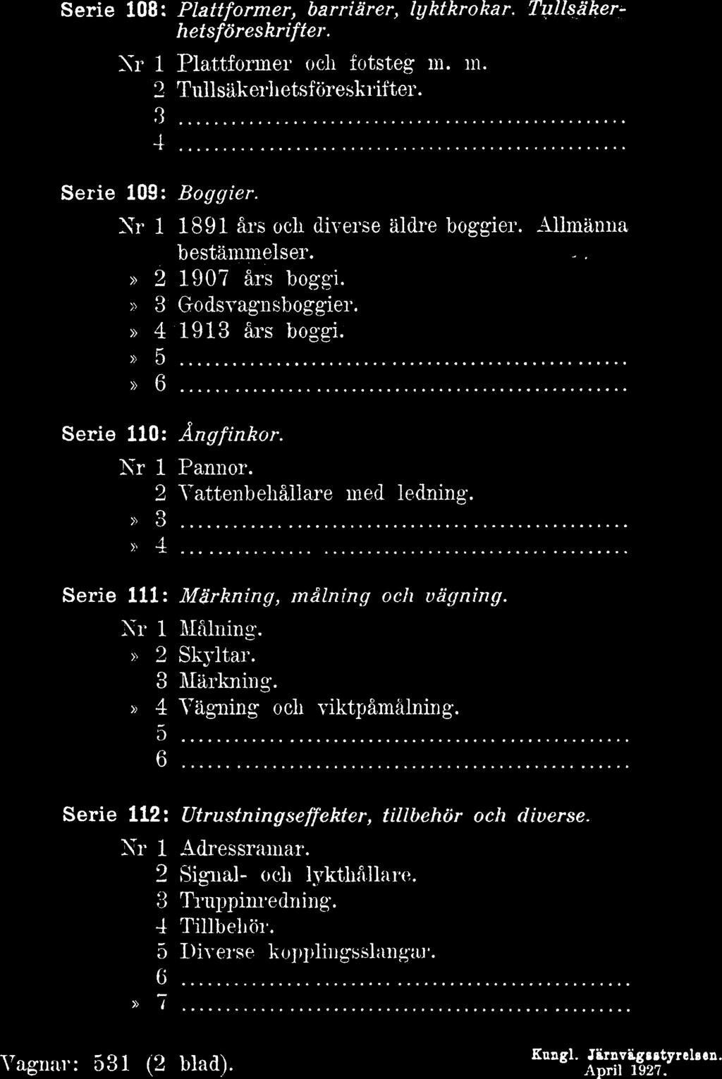 Serie 108: Plattformer, barriärer, lyktkrokar. Tullsäkerhets föreskrifter. Nr 1 Plattformer och fotsteg in. in.» 2 Tullsäkerhetsföreskrifter. 3 4 Serie 109: Boggier.