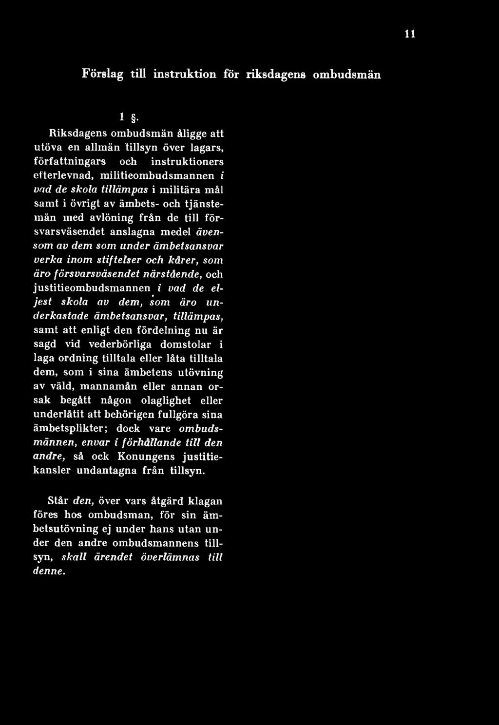 kårer, som äro försvarsväsendet närstående, och justitieombudsmannen i vad de eljest skola av dem, som äro underkastade ämbetsansvar, tillämpas, samt att, enligt den fördelning nu är sagd vid