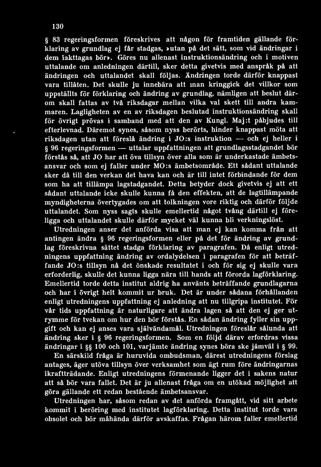 kammaren. Lagligheten av en av riksdagen beslutad instruktionsändring skall för övrigt prövas i samband med att den av Kungl. Maj :t påbjudes till efterlevnad.