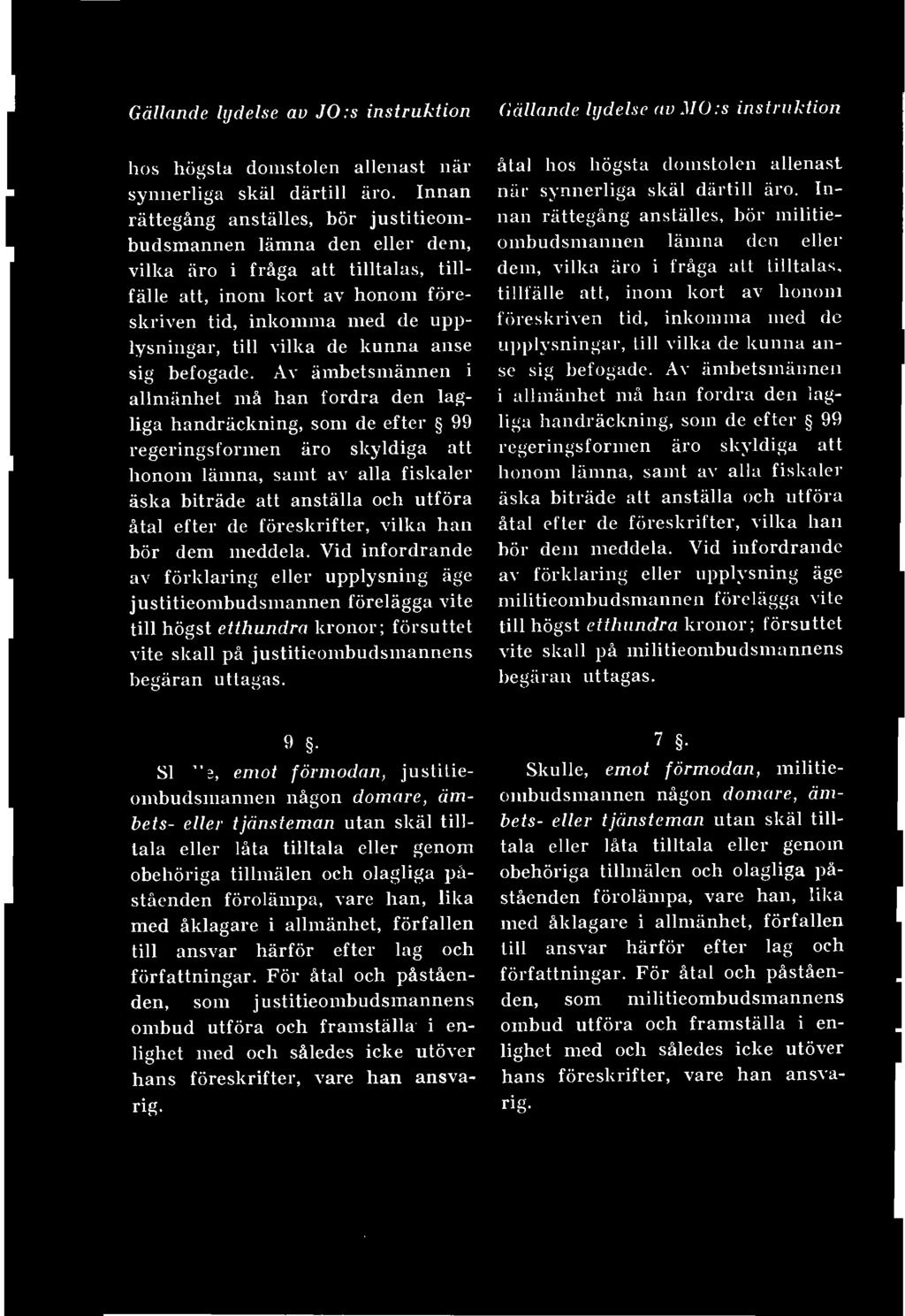 20 Gällande lydelse av JO.s instruktion Gällande lydelse av MO:s instruktion hos högsta domstolen allenast när synnerliga skäl därtill äro.