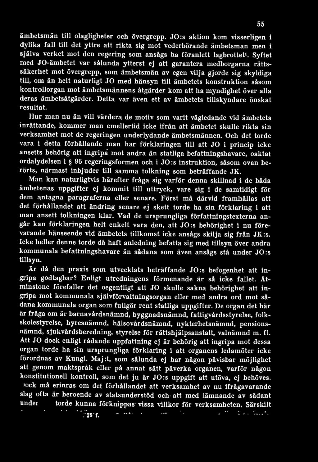 Hur man nu än vill värdera de motiv som varit vägledande vid ämbetets inrättande, kommer man emellertid icke ifrån att ämbetet skulle rikta sin verksamhet mot de regeringen underlydande ämbetsmännen.