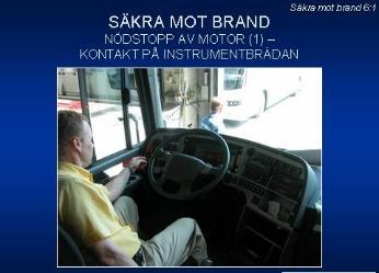 Säkra mot brand 6:1 6:2 Nödstopp av motorn: Brand kan i en kraschsituation initieras från komponenter i motorrum eller bränslesystem, men också från katalysator, elledningar och hydraulaggregat.