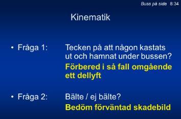 blir bekymmersamma. Genom kunskap och omfattande träning kan evakueringstiderna minimeras i oanad utsträckning.