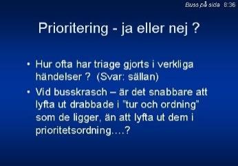 8:37 8:38 Inriktningsbeslutet bör initialt ta hänsyn till att det kan vara mycket bråttom att avlasta klämda personer det tryck som eventuellt kan döda dem.