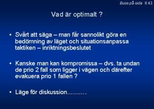 Ett problem som visat sig senare i omhändertagandekedjan dvs. när den drabbade kommit i ambulansen övergår de flesta inom den prehospitala vården till prioritering enligt RETTS.