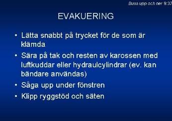 9:36 Lyft av bussens bakre del. 9:37 Att tänka på vid evakuering av buss som ligger upp och ner.