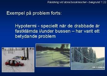 1:26 1:27 Ett skäl till de långa tider för omhändertagande som bl.a. Statens haverikommission kritiserat, är att räddnings- och ambulanspersonal har ställts inför oväntade och ej övade situationer.