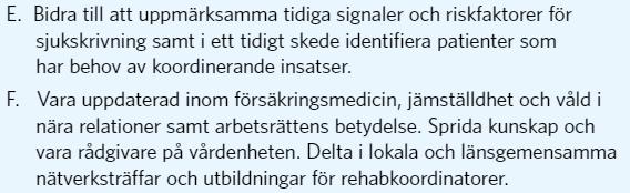 Rehabiliteringskoordinatorer Villkor 1 -HoSska satsa på kompetensutveckling i försäkringsmedicin för alla professioner som har en del i sådana frågor.