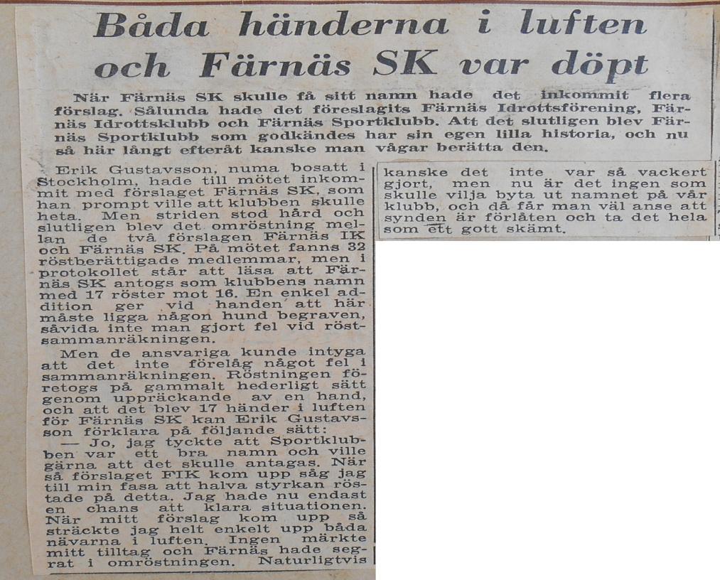företogs på gammalt hederligt sätt genom uppräckande av en hand, och att det blev 17 händer i luften För Färnäs SK kan Erik Gustavsson förklara på följande sätt: - Jo, jag tyckte att