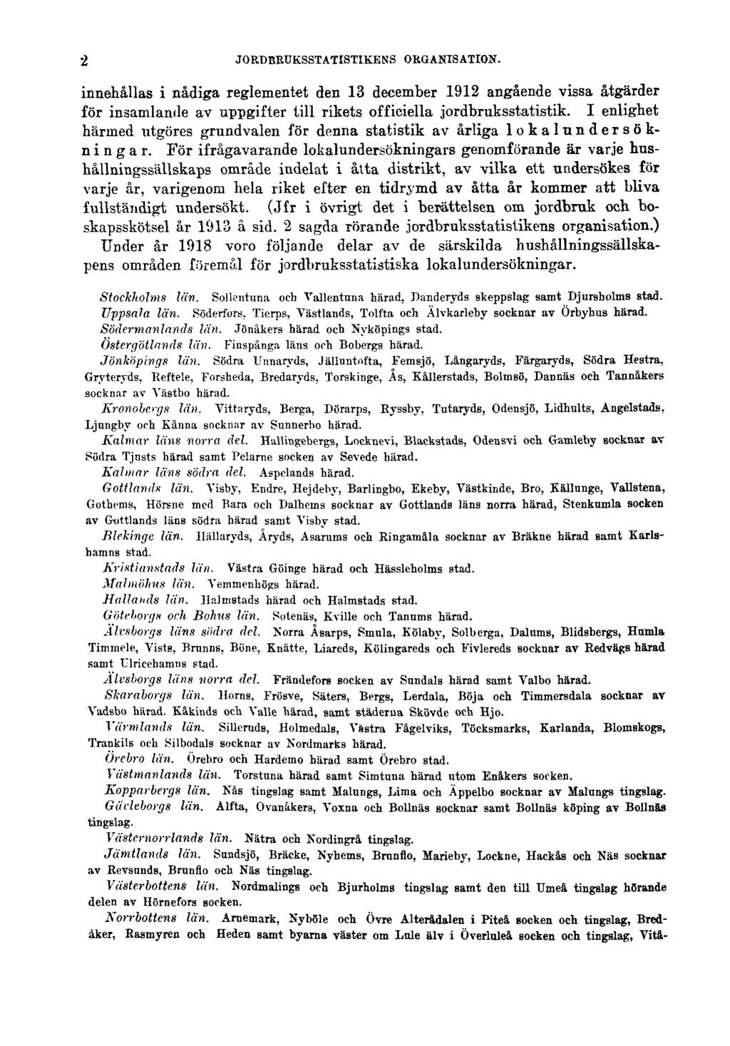 2 JORDBRUKSSTATISTIKENS ORGANISATION. innehållas i nådiga reglementet den 13 december 1912 angående vissa åtgärder för insamlande av uppgifter till rikets officiella jordbruksstatistik.