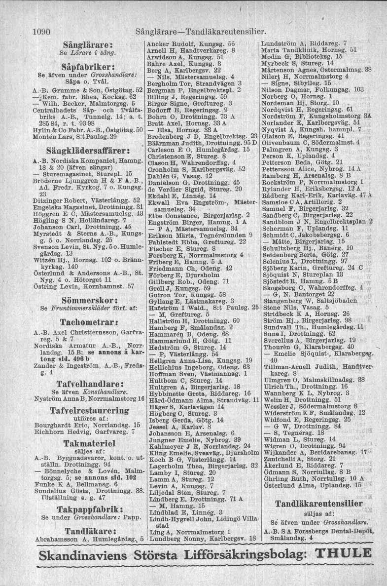 1090 Sånglärare: 'se Lärar. i sanil. Såpfabriker: Grosshandlare: Se äfven under. Såpa o. Tvål. A.-B. Grumme & Son, Östgötag. 52 -~Kem. fabr. Rhea, Kocksg. 62 - Wilh. Becker, Malmtorgsg.