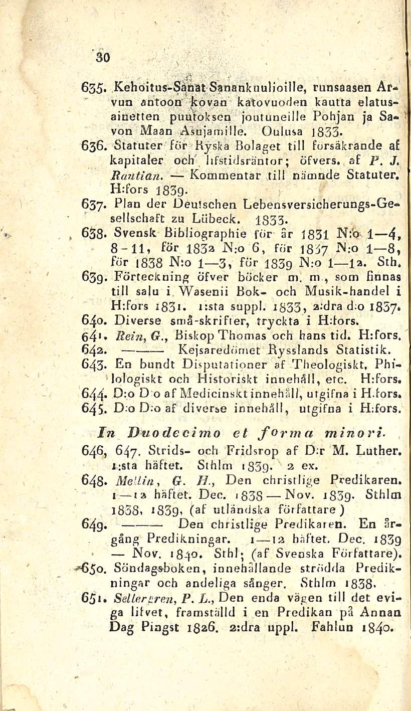 (af 30. t; 635. Kehoitus-Sänat Sanankuutioille, runsaasen Arvan antoon kovan katovuoden kautta elatusaiuetten puutoksen joutuneille Pohjan ja Savon Maan Asujamille. Oulusa J 833-636.