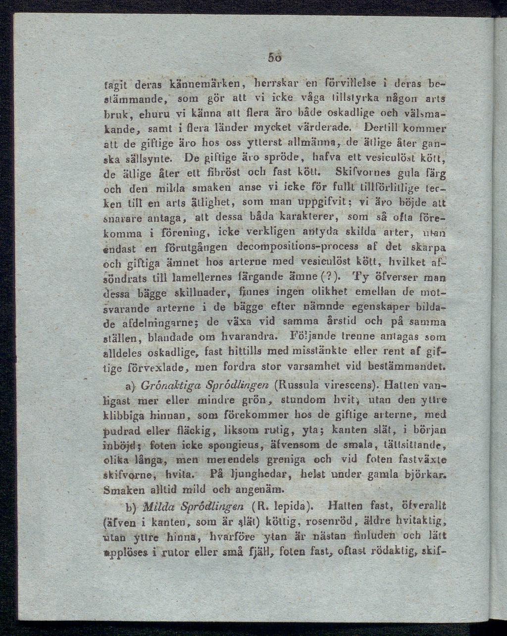 5o fagit deras kännemärken, herrskar en förvillelse i deras be stämmande, som gör att vi icke våga tillstyrka någon arts bruk, ehuru vi känna att flera äro både oskadlige oeh välsma kande, samt i