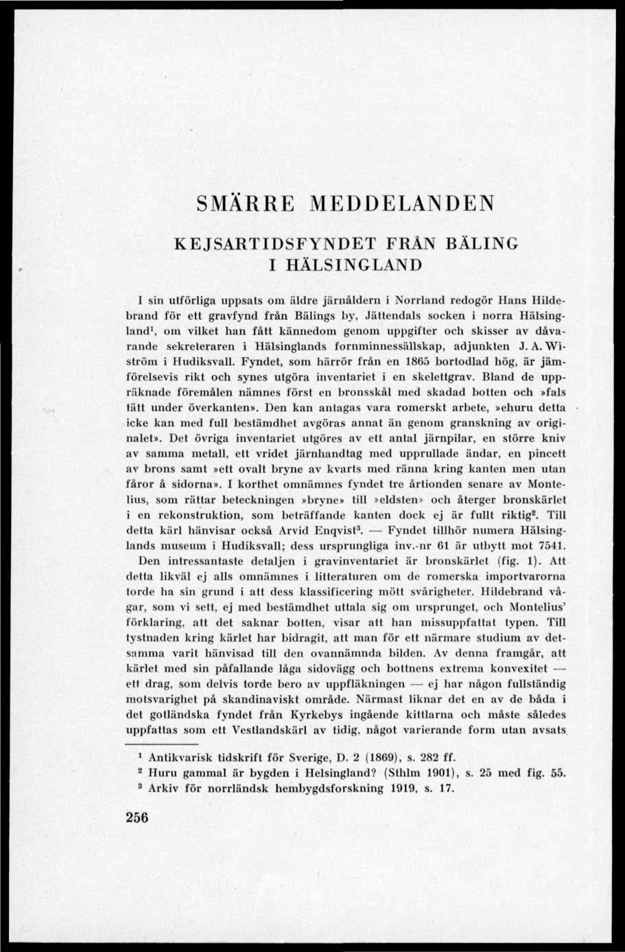 MEDDELANDEN KEJSARTIDSFYNDET FRÄN RÄLING I HÄLSINGLAND I sin utförliga uppsats om äldre järnåldern i Norrland redogör Hans Hildebrand för ett gravfynd från Bälings by, Jättendals socken i norra