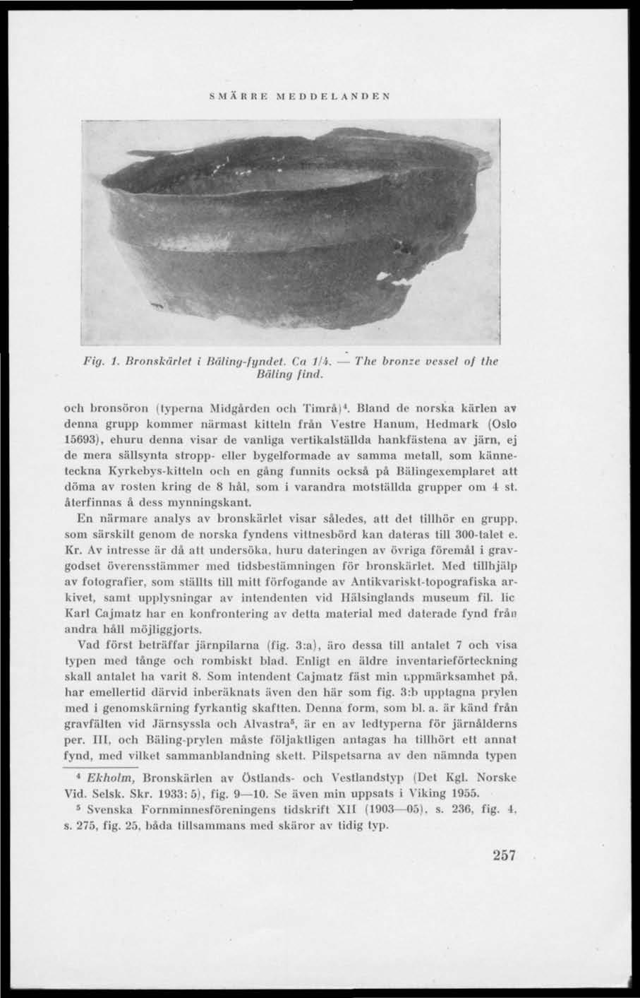 M B D I) F. 1. A N 1) E N Fig. 1. Bronskärlet i Bnling/gndel. Ca I/i. Bnling find. The bronze vessel of the och bronsöron (typerna Midgården och Timrå) 4.