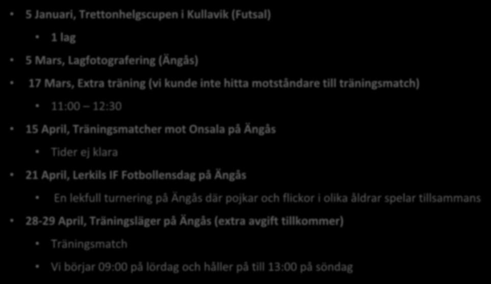 Aktiviteter under Vinter/Vår 2018 5 Januari, Trettonhelgscupen i Kullavik (Futsal) 1 lag 5 Mars, Lagfotografering (Ängås) 17 Mars, Extra träning (vi kunde inte hitta motståndare till träningsmatch)