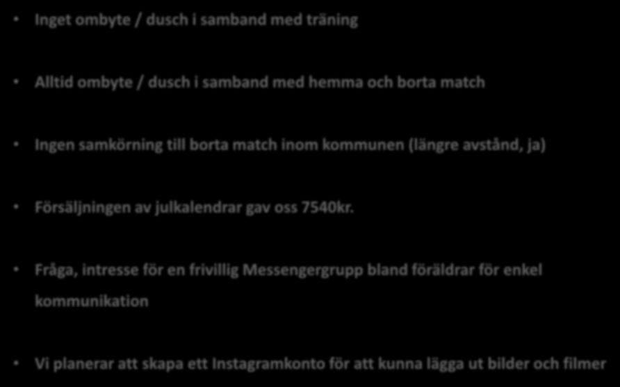 Övrig information Inget ombyte / dusch i samband med träning Alltid ombyte / dusch i samband med hemma och borta match Ingen samkörning till borta match inom kommunen (längre avstånd, ja)