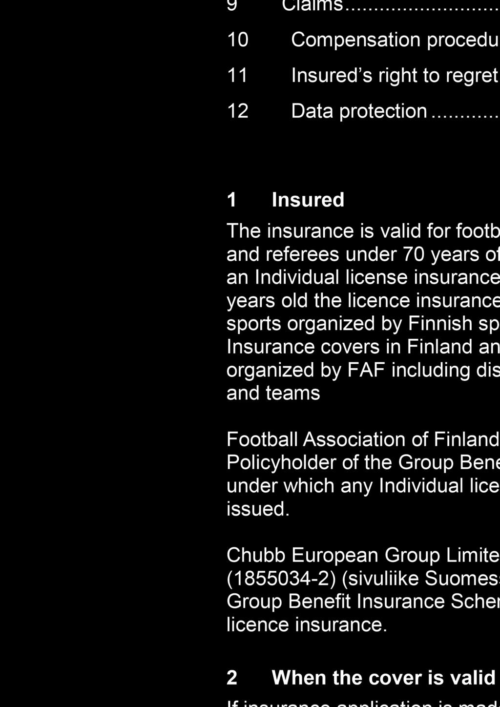 For children under 12 years old the licence insurance covers all licenced sports organized by Finnish sports associations.