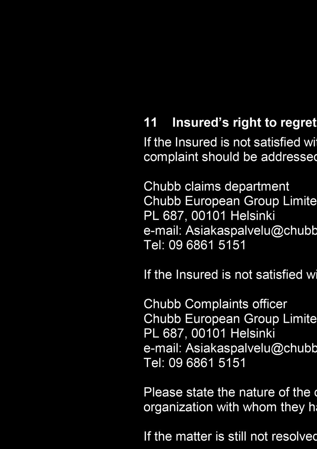 11 Insured s right to regret If the Insured is not satisfied with any aspect of the claims service received from the claims handler Pax Verum Oy, any complaint should be addressed in the first