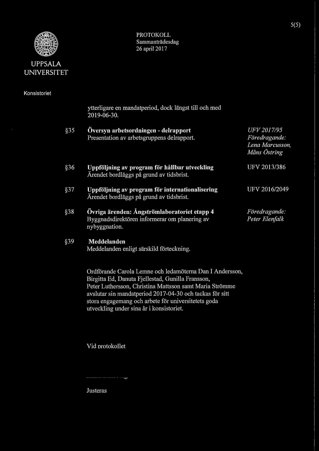 5(5) 35 36 37 38 ytterligare en mandatperiod, dock längst till och med 2019-06-30. Översyn arbetsordningen - delrapport Presentation av arbetsgruppens delrapport.