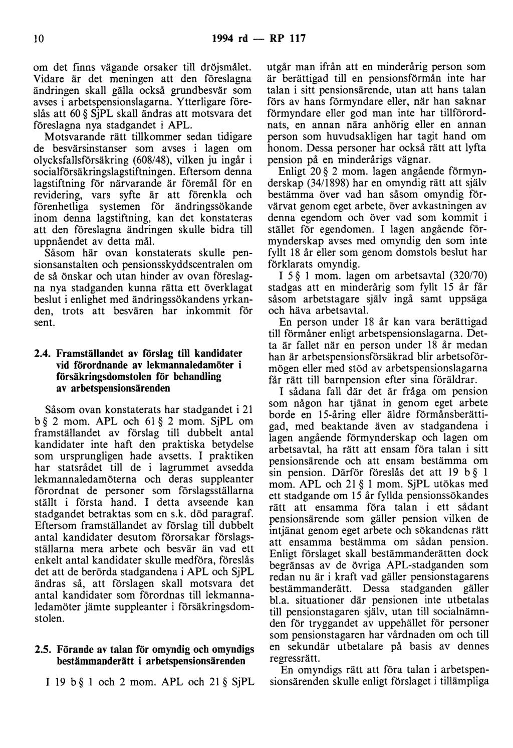 lo 1994 rd - RP 117 om det finns vägande orsaker till dröjsmålet. Vidare är det meningen att den föreslagna ändringen skall gälla också grundbesvär som avses i arbetspensionslagarna.