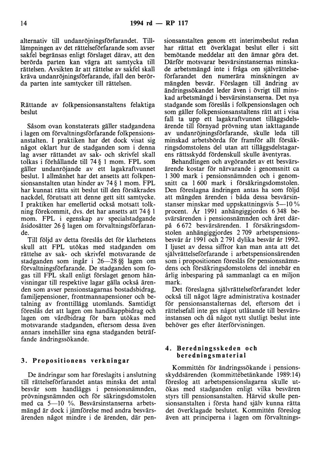 14 1994 rd - RP 117 alternativ till undanröjningsförfarandet Tilllämpningen av det rättelseförfarande som avser sakfel begränsas enligt förslaget därav, att den berörda parten kan vägra att samtycka