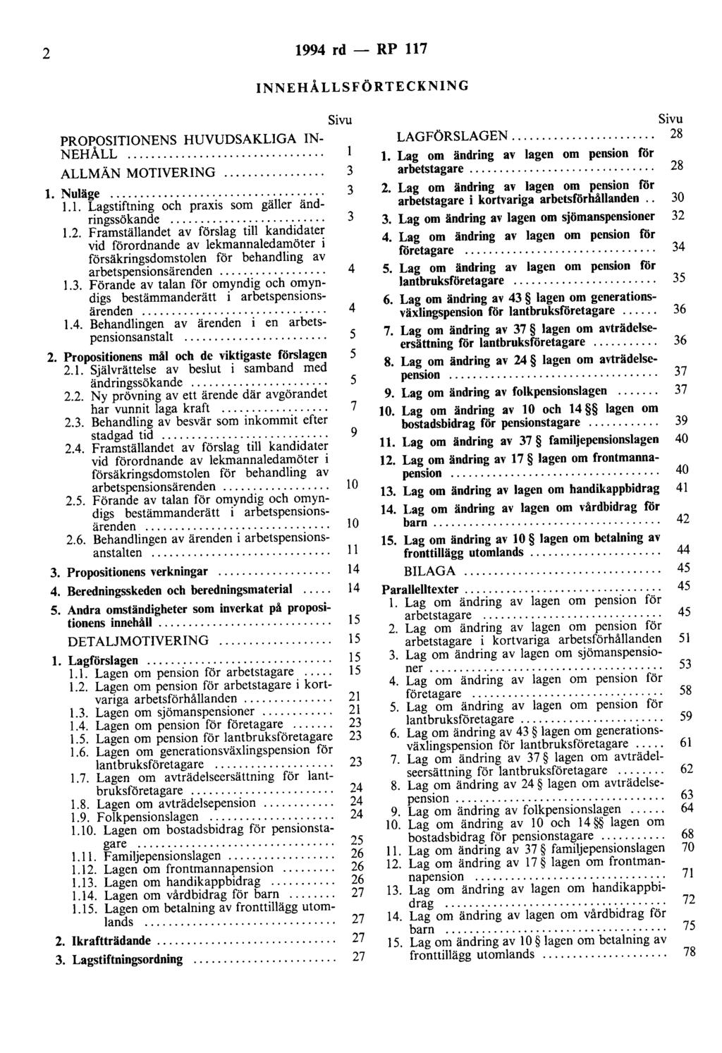 2 1994 rd - RP 117 INNEHÅLLSFÖRTECKNING PROPOSITIONENS HUVUDSAKLIGA IN- NEHÅLL.... Sivu ALLMÄN MOTIVERING............. 3 l. Nuläge.................................... 3 1.1. Lagstiftning och praxis som gäller ändringssökande.