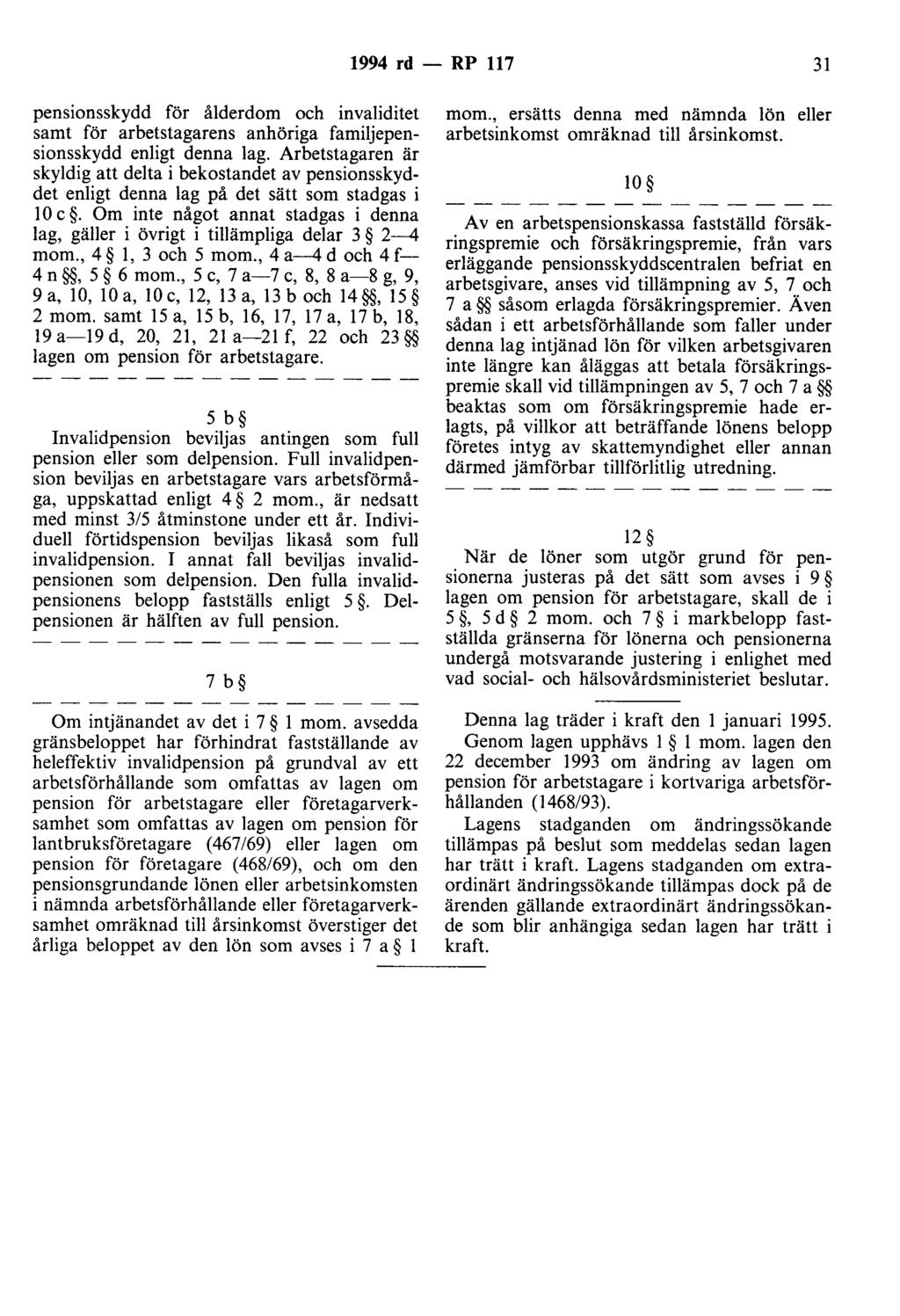 1994 rd - RP 117 31 pensionsskydd för ålderdom och invaliditet samt för arbetstagarens anhöriga familjepensionsskydd enligt denna lag.