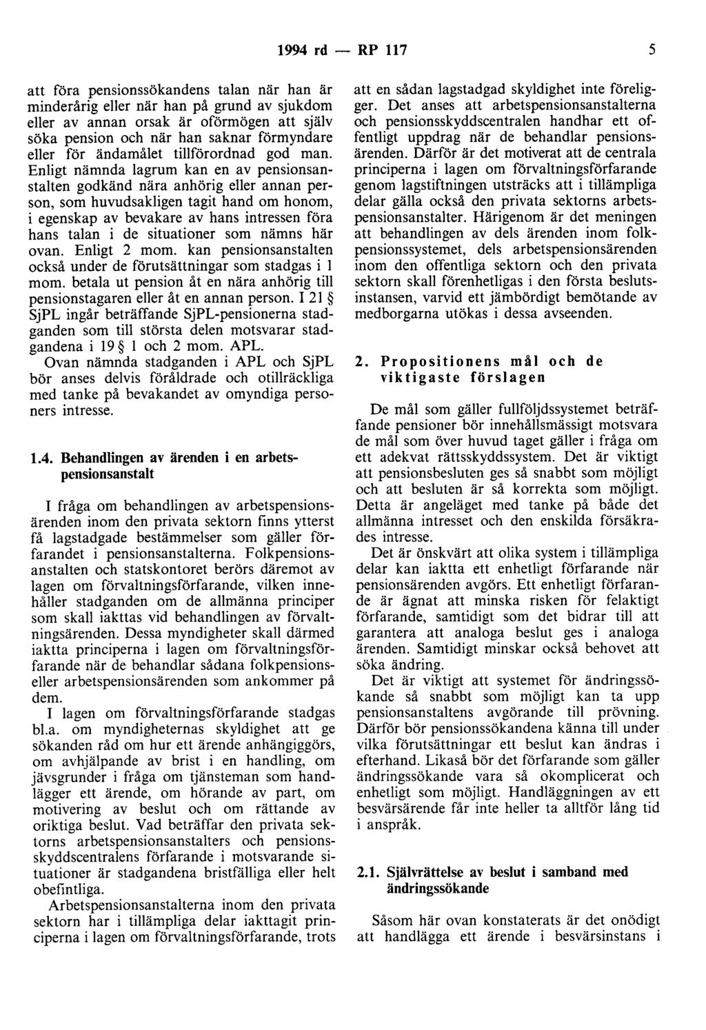 1994 rd - RP 117 5 att föra pensionssökandens talan när han är minderårig eller när han på grund av sjukdom eller av annan orsak är oförmögen att själv söka pension och när han saknar förmyndare