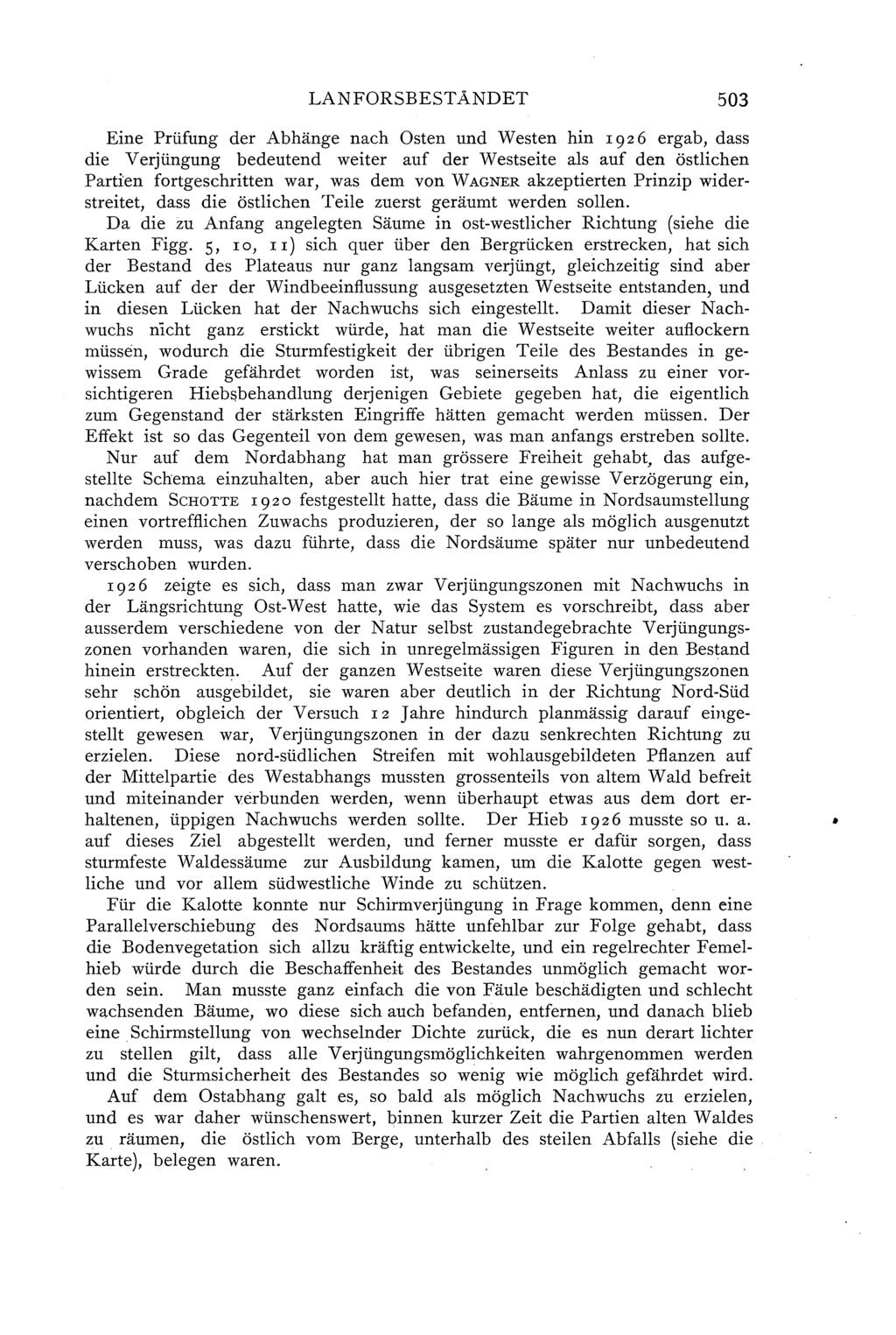 LANFORSBESTÅNDET 503 Eine Priifung der Ab hänge nach Osten und W esten hin I 9 2 6 er g ab, dass die Verjingung bedeutend weiter auf der Westseite as auf den östichen Partien fortgeschritten war, was