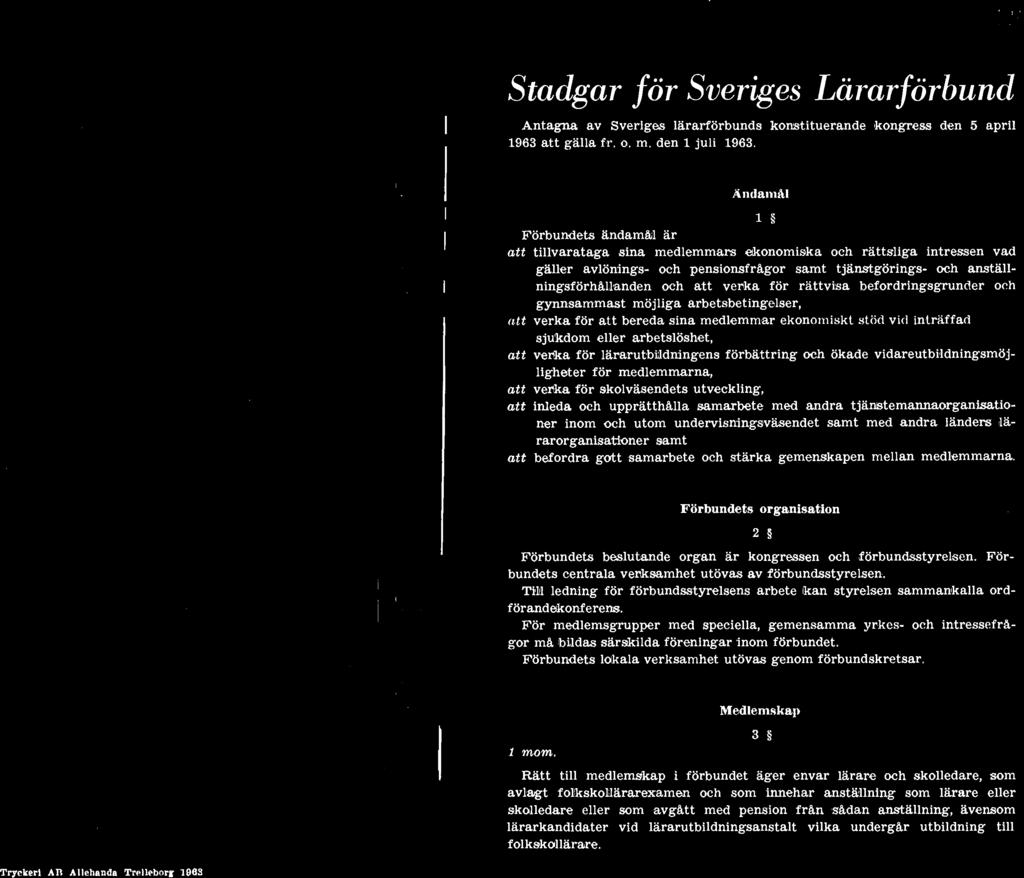 tjänstemannaorganisationer inom och utom undervisningsväsendet samt med andra länders lärarorganisationer samt att befordra gott samarbete och stärka gemenskapen mellan medlemmarna.