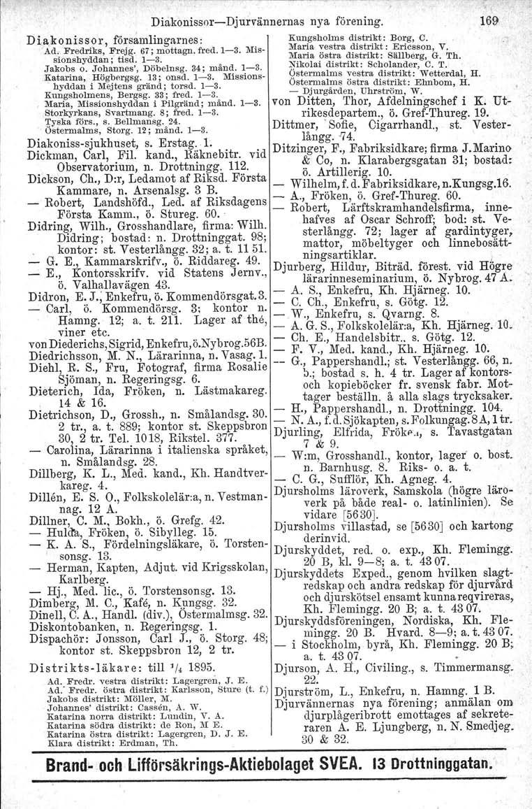 . Diakonissor-Djurvännernas nya förening. 169 Dia,konissor, församlingarnes: Kun!'sholmsdistrikt: Borg,C. Ad., Fredriks, F'rejg, 67; mottagn. fred.i-3. Mis- }\ila~a ~estra ~lstrikt: Ericsson, V.