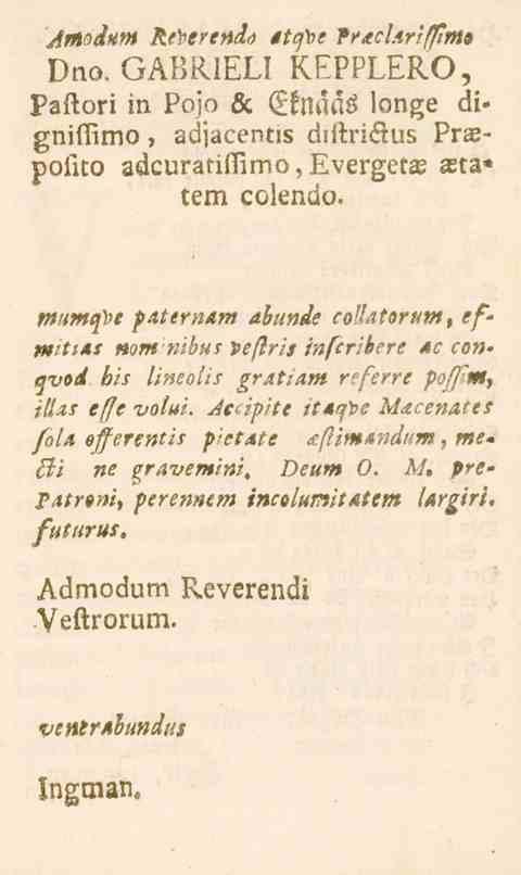 jmodhm Re^erendr! atqfoe Prrecl.irifffmt Dtio. GABRIELI KEPPLERO, Paftori in Pojn Sc (itmås lon^e digniffimo, adjacentis dlstrikuz Praspolito adcuratiffimo,everget E asta* cem colendo.