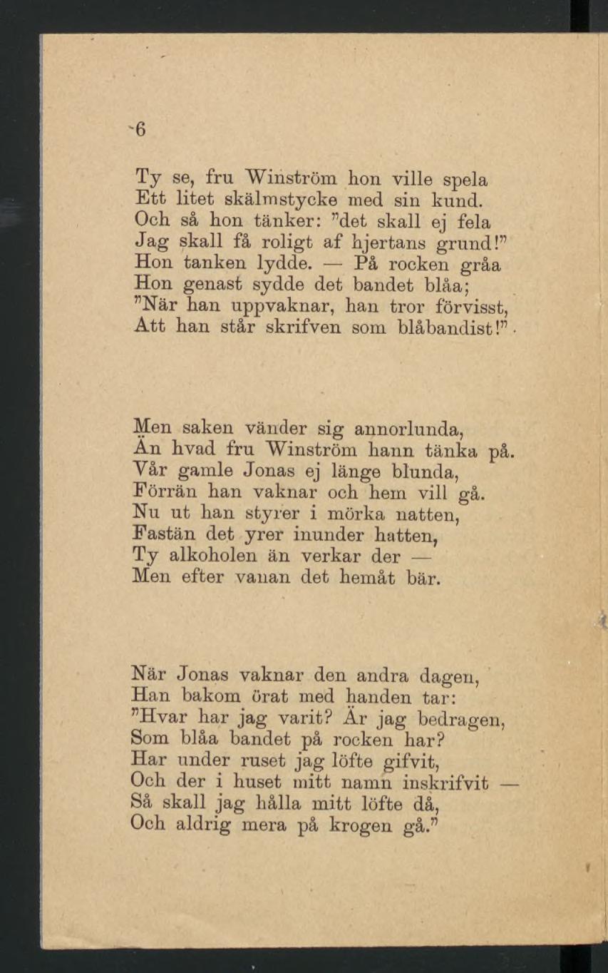 '6 Ty se, fru Winström hon ville spela Ett litet skälmstycke med sin kund. Och så hon tänker: det skall ej fela Jag skall få roligt af hjertans grund! Hon tanken lydde.