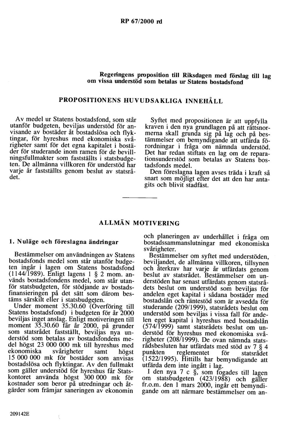 RP 67/2000 rd Regeringens proposition till Riksdagen med förslag till lag om vissa understöd som betalas ur Statens bostadsfond PROPOSITIONENS HUVUDSAKLIGA INNEHÅLL A v medel ur Statens bostadsfond,