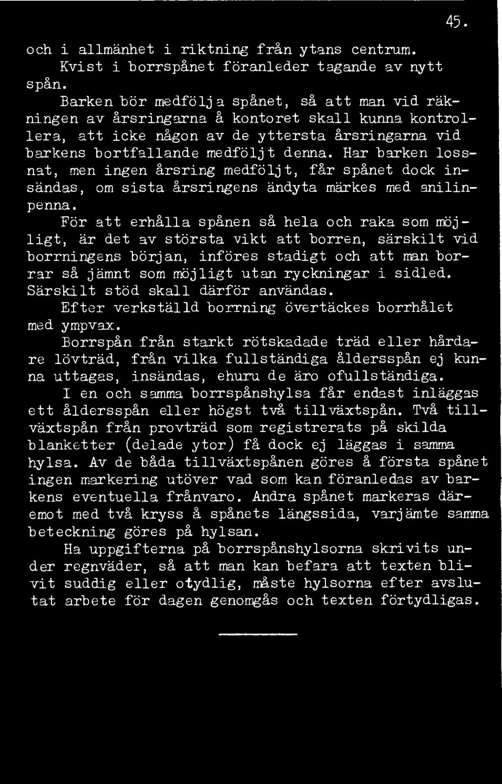 45. och i allmänhet i riktning från ytans centrum. Kvist i borrspånet föranleder tagande av nytt spån.