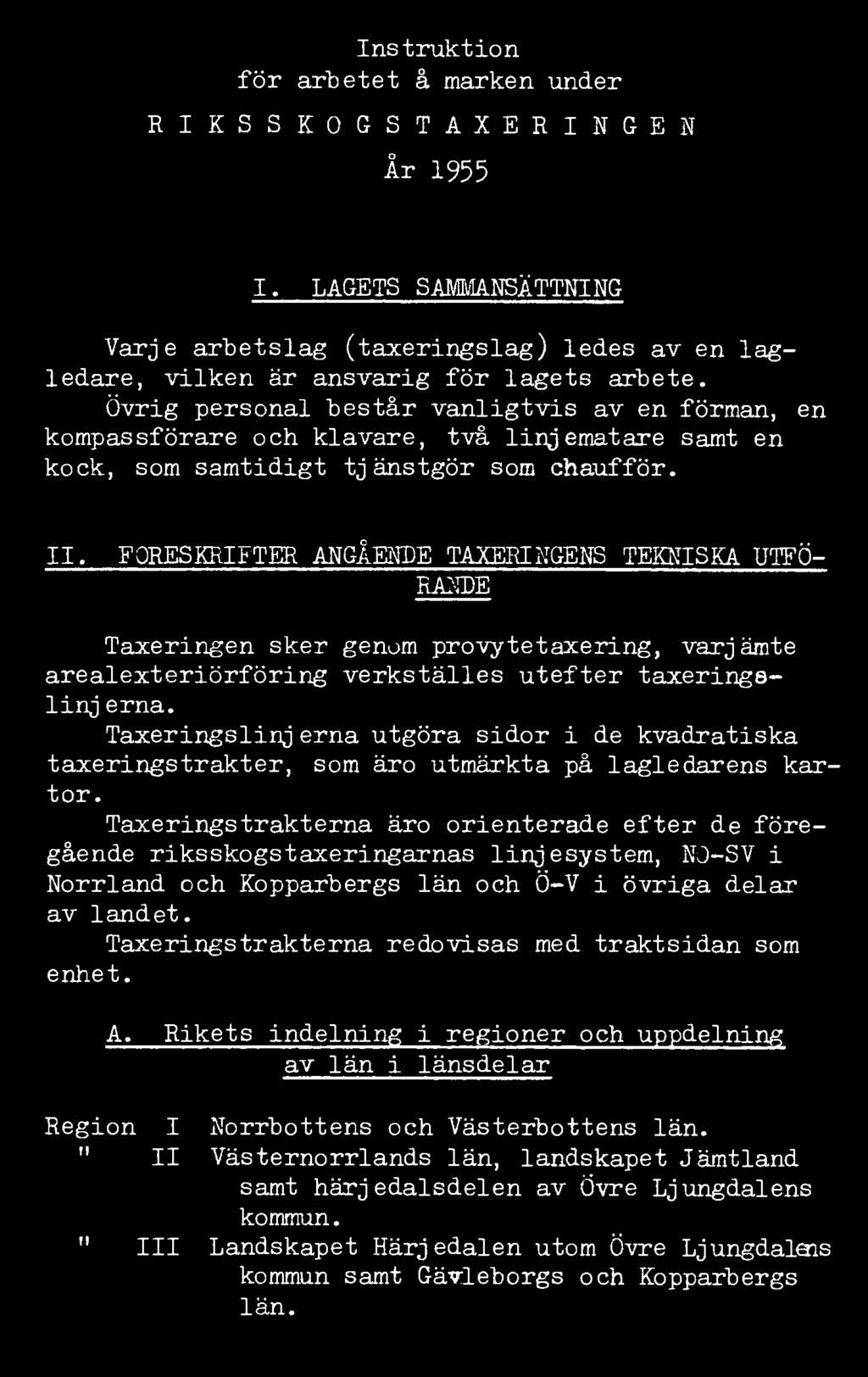 Instruktion för arbetet å marken under RIKSSKOGSTAXERINGEN År 1955 I. LAGETS SAMMANSÄTTNING Varje arbetslag (taxeringslag) ledes av en lagledare, vilken är ansvarig för lagets arbete.