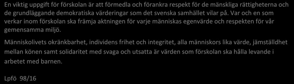 Människolivets okränkbarhet, individens frihet och integritet, alla människors lika värde, jämställdhet mellan könen samt solidaritet med svaga och utsatta