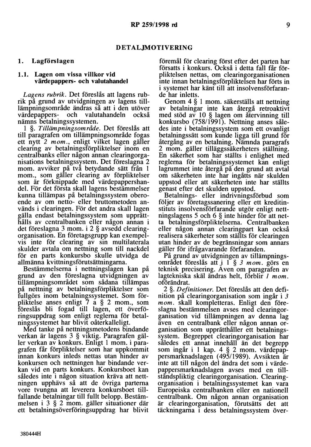 RP 259/1998 rd 9 DETALJMOTIVERING l. Lagförslagen 1.1. Lagen om vissa villkor vid värdepappers- och valutahandel Lagens rubrik.