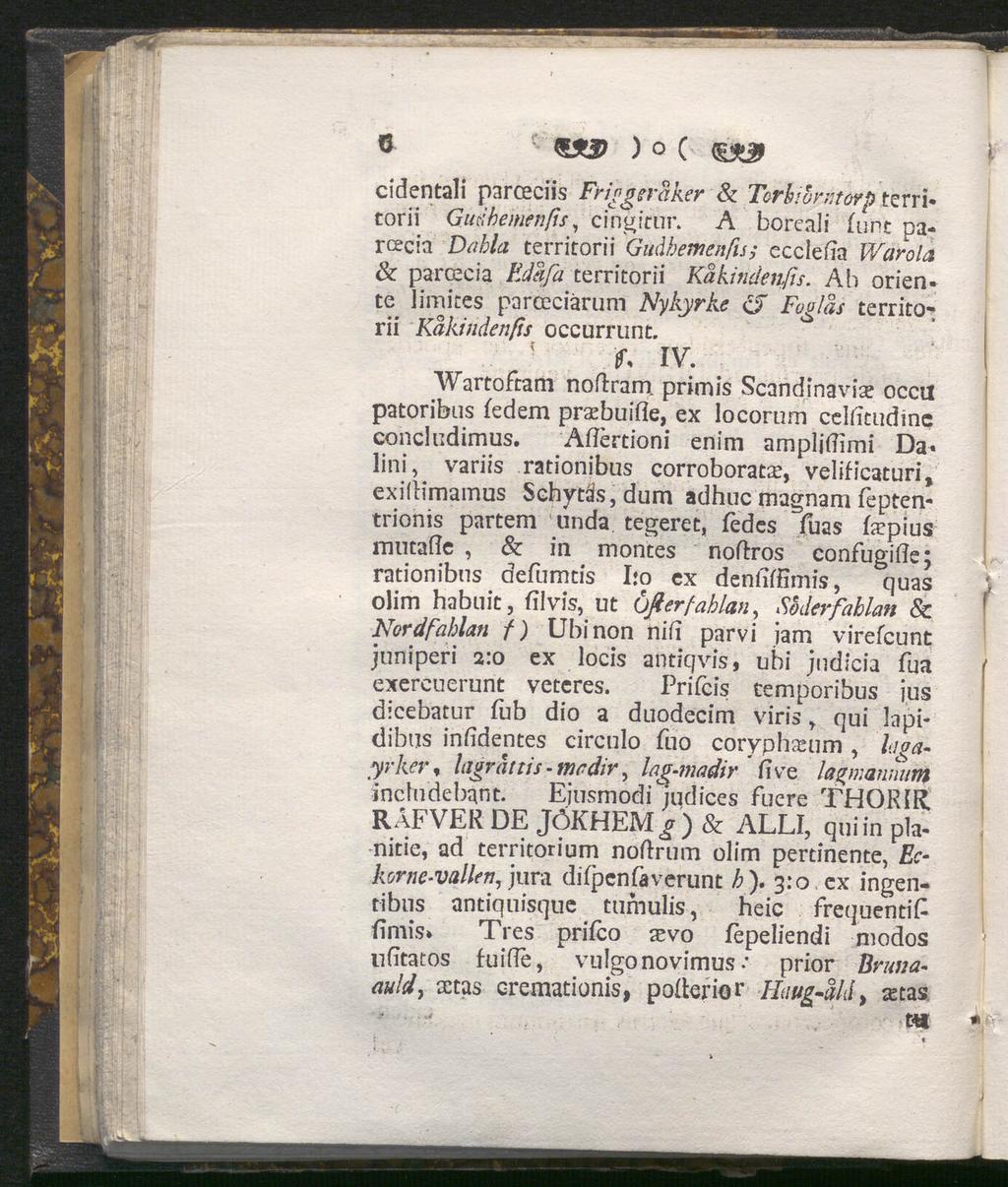 Q «3> ) o C < cldentali parceciis Friggeråker & Terbi orrtorp terri torii Guéhemenfis, cingitur. A boreali funt parcecia territorii Guåhemenfuecclefia Warola & pa rcecia Edåfa territorii Kåkinäenfis.