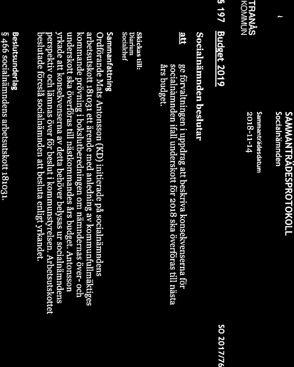 Sammanträdesdatum SAMMANTRÄDESPROTOKOLL Sida 15(21) 197 Budget2Ol9 502017/76 Socialnämndcn beslutar att ge förvaltningen i uppdrag att beskriva konsekvenserna för socialnämnden ifall underskott för