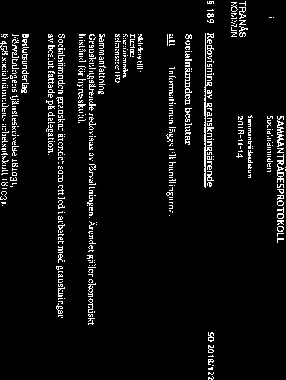 Sammanträdesdatum SAMMANTRÄDESPROTOKOLL Shia 7(21) SociaLnämnden S 189 Redovisning av granskningsärende 502018/122 gil Informationen läggs till handlingarna.