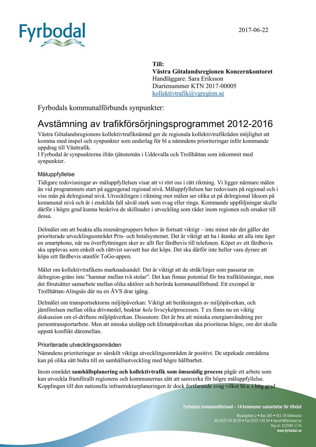 201 7-06 - 22 Till: Västra Götalandsregionen Koncernkontoret Handläggare: Sara Eriksson Diarienummer KTN 2017-00005 kollektivtrafik@vgregion.