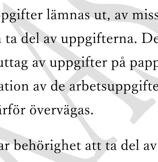 Detta gäller vid såväl direktåtkomst på bildskärm som uttag av uppgifter på papper. Översyn av arbetsuppgifterna, t.ex.