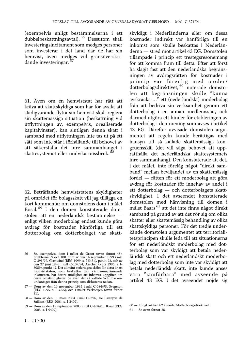 FÖRSLAG TILL AVGÖRANDE AV GENERALADVOKAT GEELHOED MÅL C-374/04 (exempelvis enligt bestämmelserna i ett dubbelbeskattningsavtal).