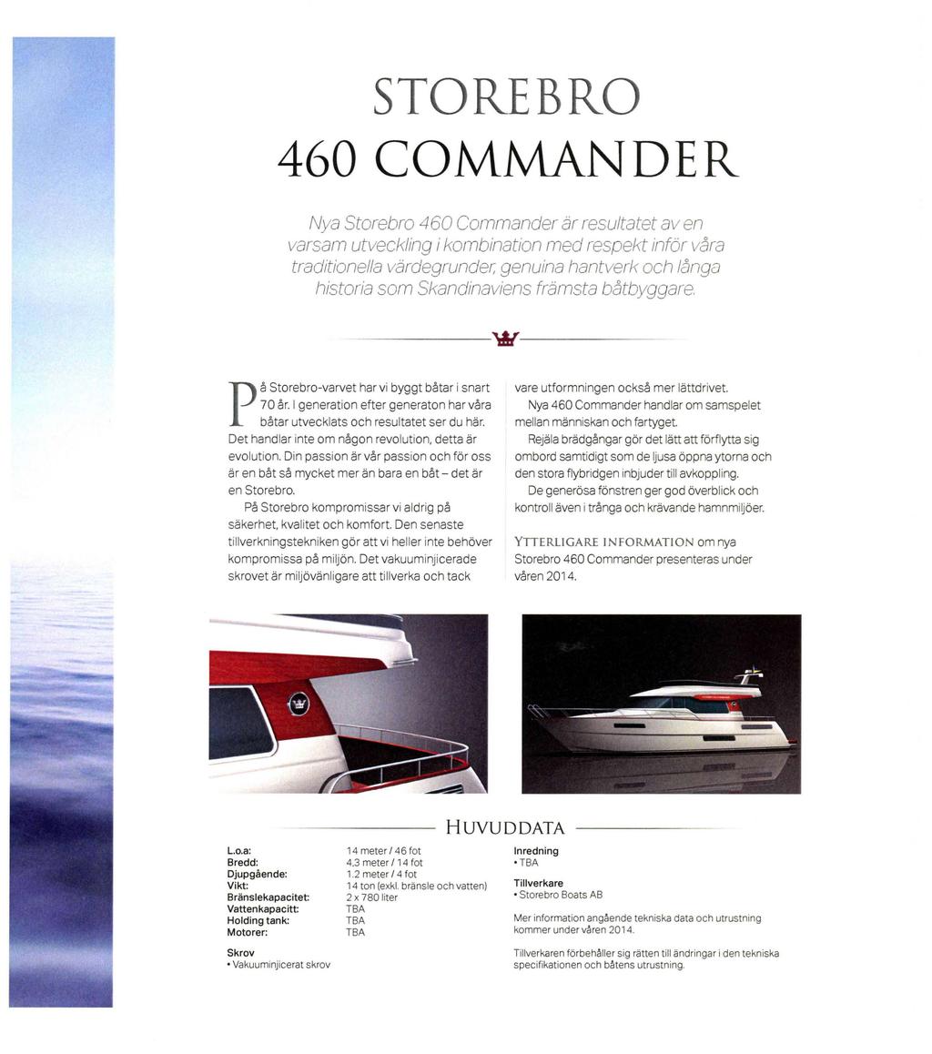 STOREBRO 460 COMMANDER Nya Storebro 460 Commander är resultatet aven varsam utveckling i kombination med respekt inför våra traditionella värdegrunder, genuina hantverk och långa historia som