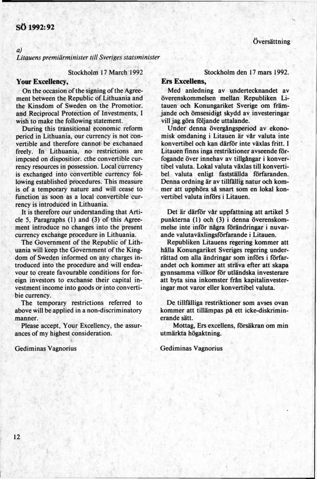a) Litauens premiärminister till Sveriges statsminister Ö versättning Stockholm 17 M arch 1992 Your Excellency, On the occasion o f the signing o f the Agreem ent between the Republic o f Lithuania