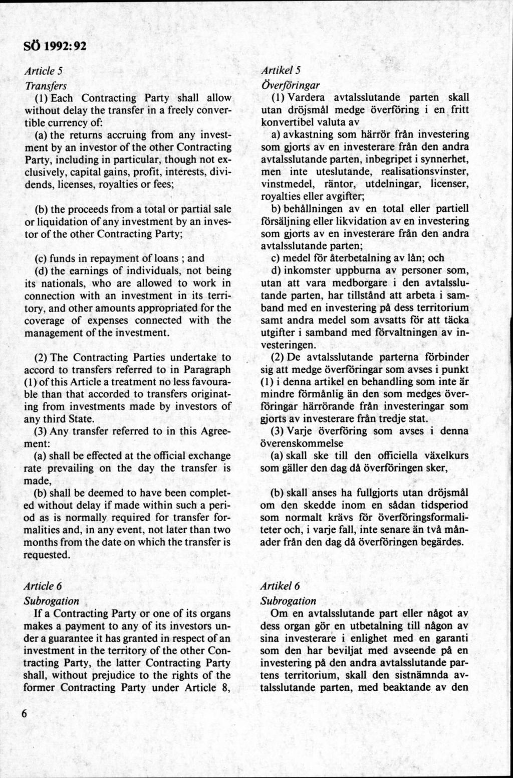 Article 5 Transfers (1)Each Contracting Party shall allow without delay the transfer in a freely convertible currency of: (a) the retum s accruing from any investment by an investor o f the other