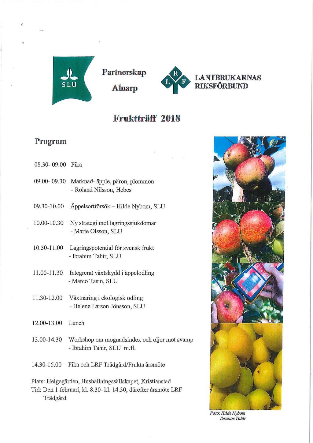 .. Partnerskap Alnarp LANTBRUKARNAS RIKSFORBUND Frukttraff 2018 Program 08.30-09.00 Fika 09.00-09.30 Marlmad- apple, paron, plommon - Roland Nilsson, Hebes 09.30-10.