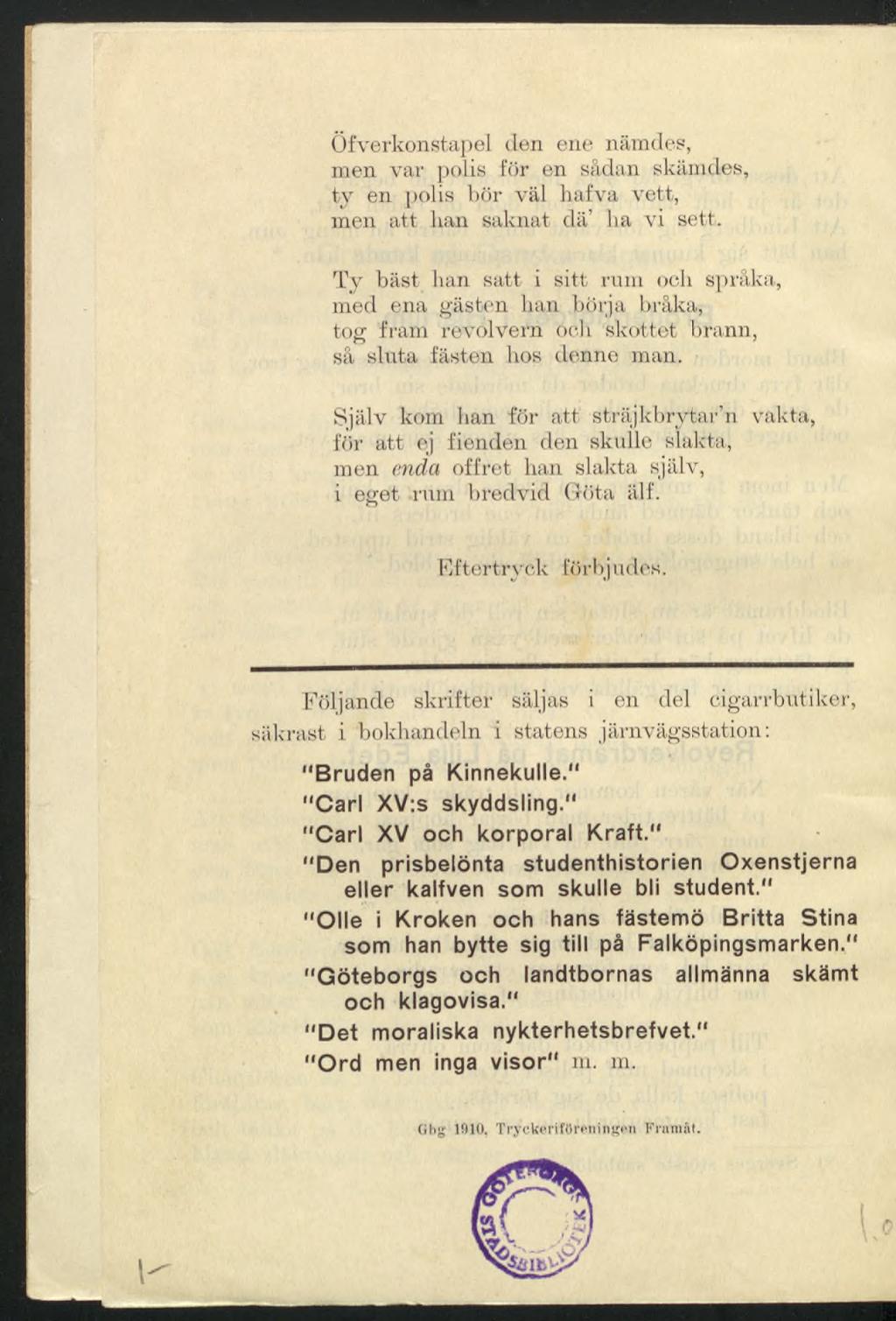 Öfverkonstapel den ene nämdes, men var polis för en sådan skämdes, ty en polis bör väl hafva vett, men att han saknat dä ha vi sett.